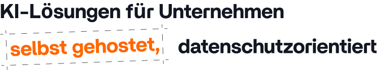 KI-Lösungen für Unternehmen – selbst gehostet, datenschutzorientiert